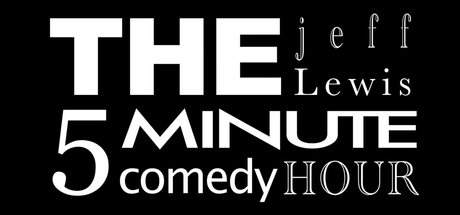 The Jeff Lewis 5 Minute Comedy Hour